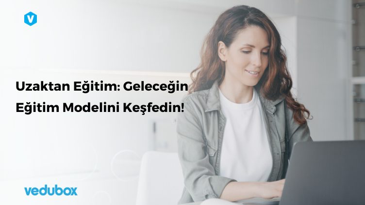 Uzaktan Egitim Gelecegin Egitim Modelini Kesfedin